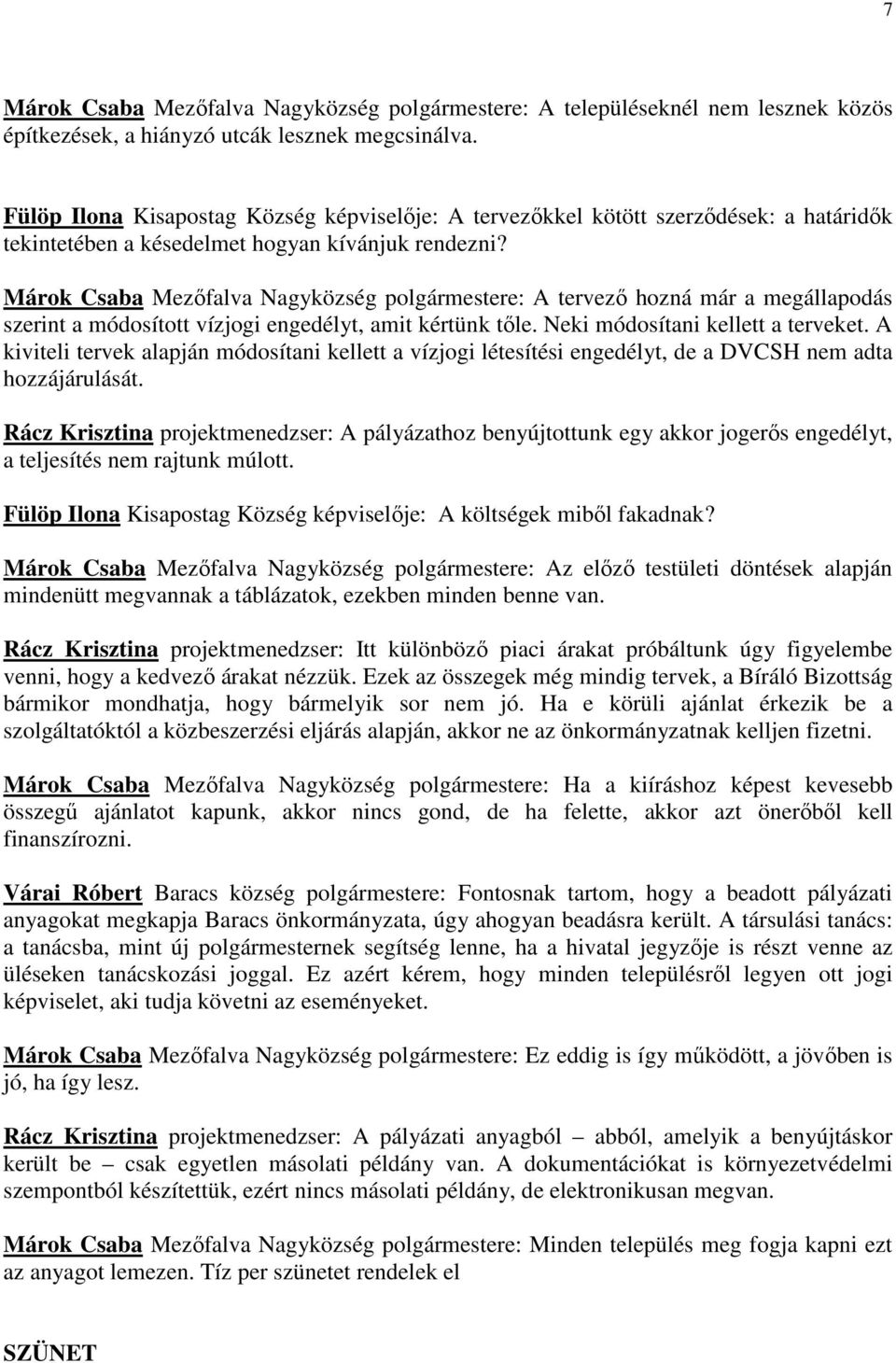 Márok Csaba Mezıfalva Nagyközség polgármestere: A tervezı hozná már a megállapodás szerint a módosított vízjogi engedélyt, amit kértünk tıle. Neki módosítani kellett a terveket.
