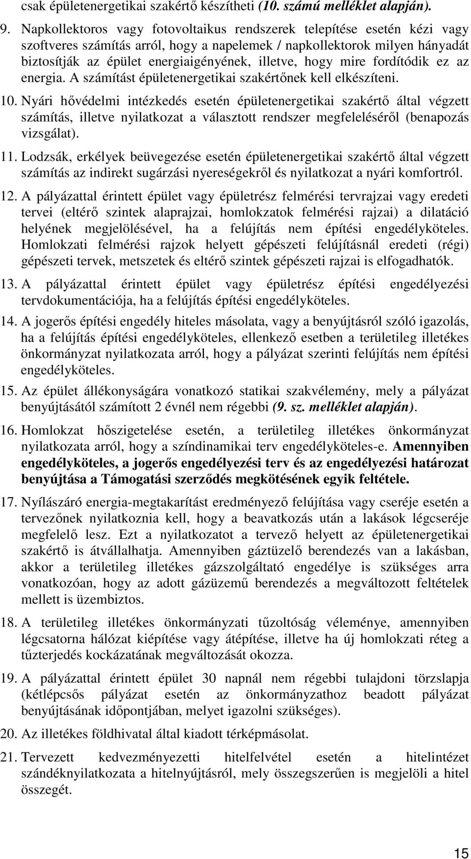 hogy mire fordítódik ez az energia. A számítást épületenergetikai szakértınek kell elkészíteni. 10.