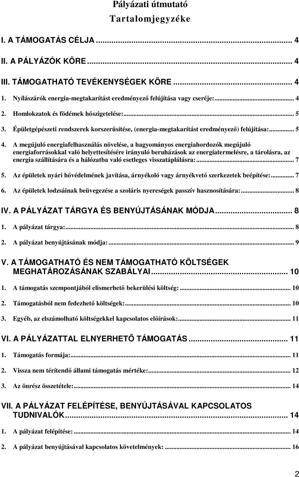 Épületgépészeti rendszerek korszerősítése, (energia-megtakarítást eredményezı) felújítása:... 5 4.