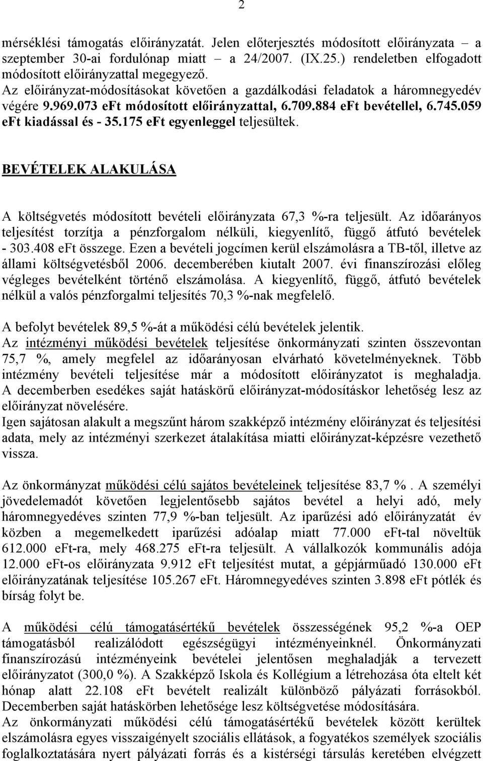 175 eft egyenleggel teljesültek. BEVÉTELEK ALAKULÁSA A költségvetés módosított bevételi előirányzata 67,3 %-ra teljesült.