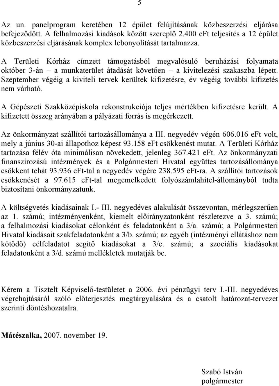 A Területi Kórház címzett támogatásból megvalósuló beruházási folyamata október 3-án a munkaterület átadását követően a kivitelezési szakaszba lépett.