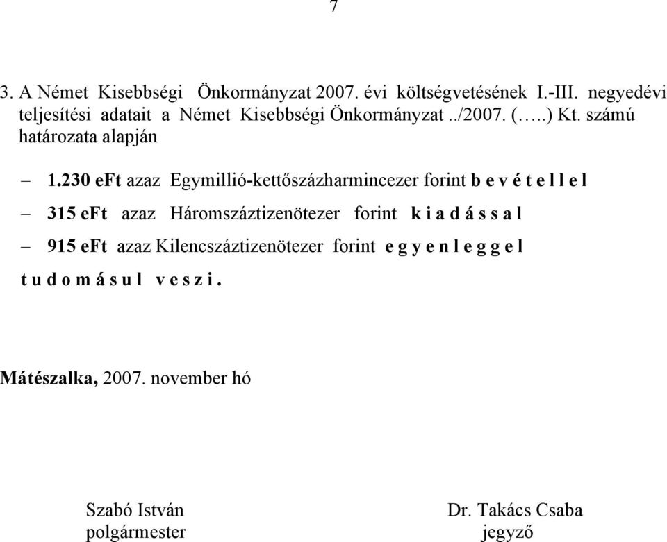 230 eft azaz Egymillió-kettőszázharmincezer forint bevétellel 315 eft azaz Háromszáztizenötezer forint