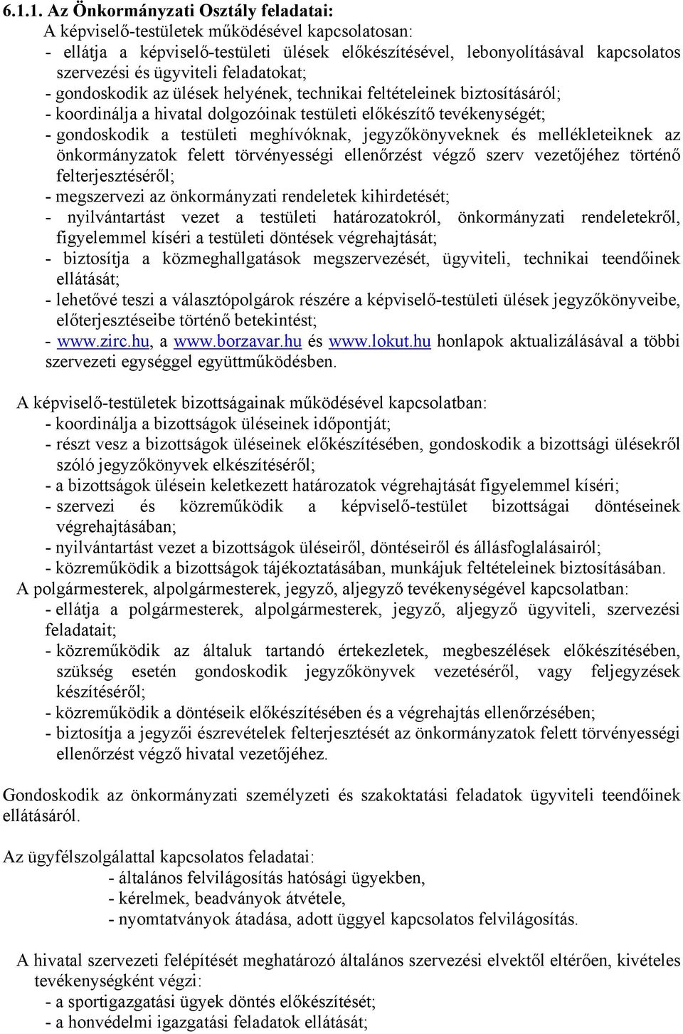 meghívóknak, jegyzőkönyveknek és mellékleteiknek az önkormányzatok felett törvényességi ellenőrzést végző szerv vezetőjéhez történő felterjesztéséről; - megszervezi az önkormányzati rendeletek