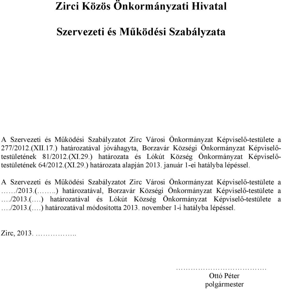 január 1-ei hatályba lépéssel. A Szervezeti és Működési Szabályzatot Zirc Városi Önkormányzat Képviselő-testülete a /2013.(.