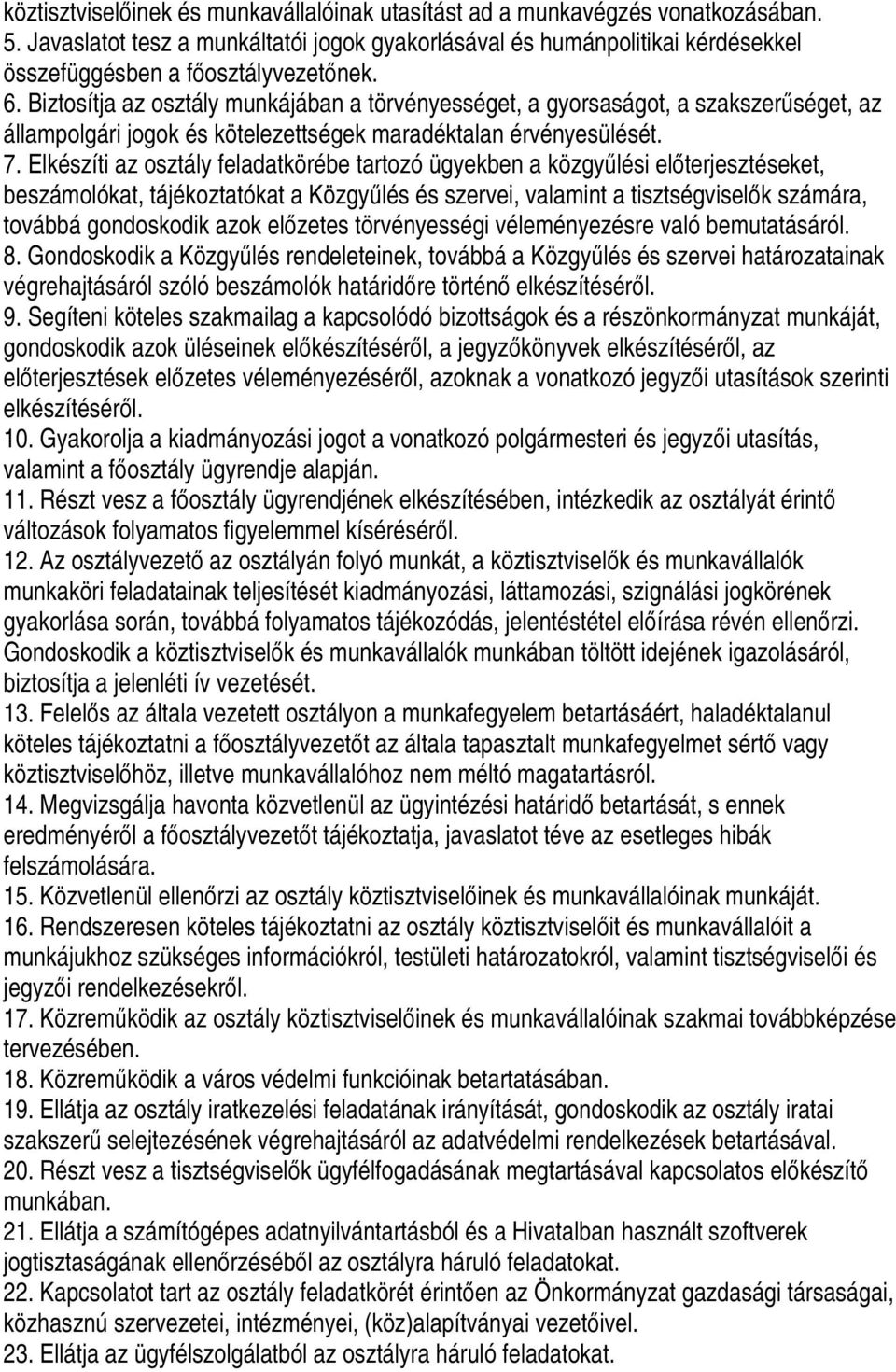 Biztosítja az osztály munkájában a törvényességet, a gyorsaságot, a szakszerűséget, az állampolgári jogok és kötelezettségek maradéktalan érvényesülését. 7.