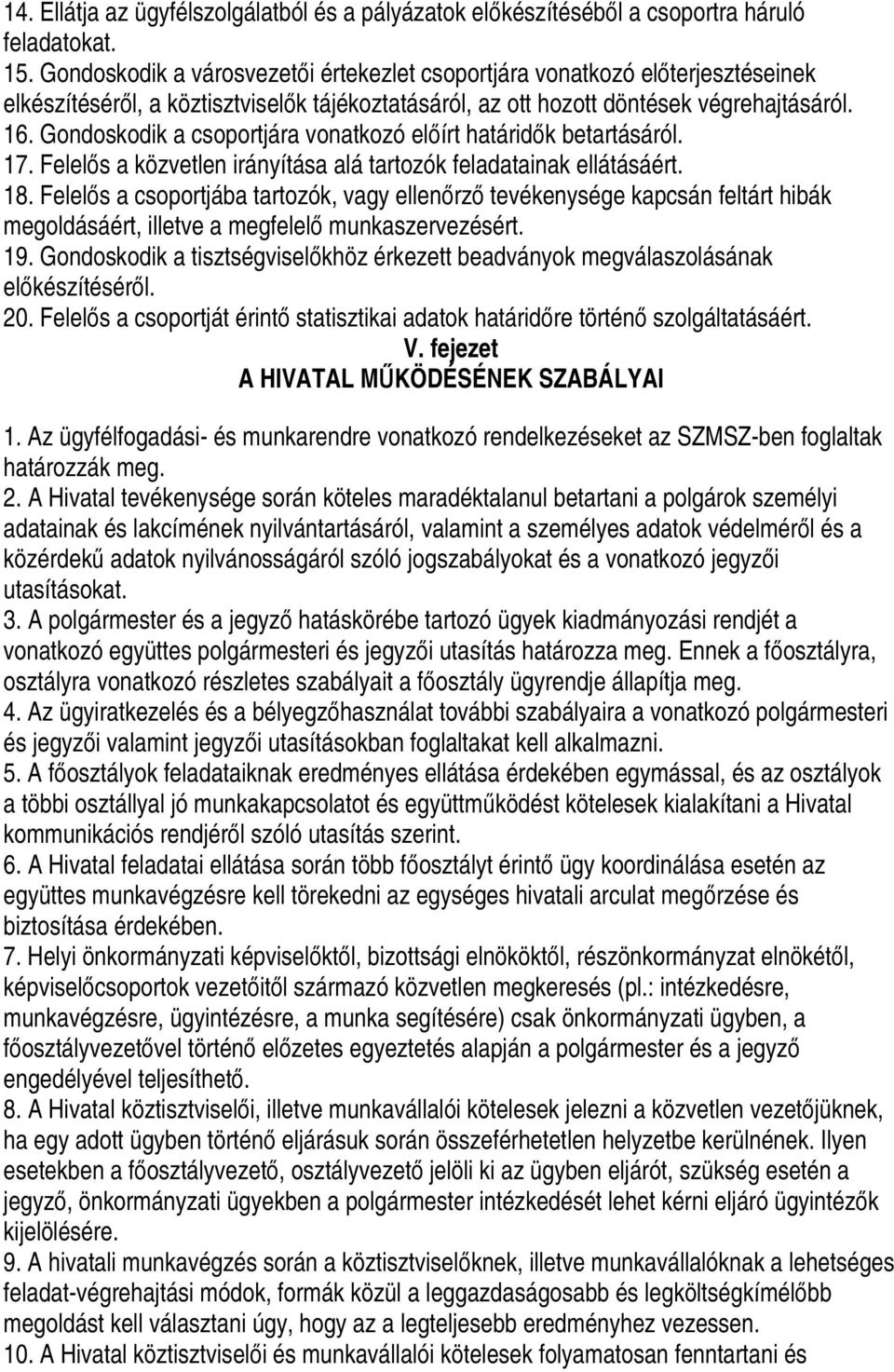 Gondoskodik a csoportjára vonatkozó előírt határidők betartásáról. 17. Felelős a közvetlen irányítása alá tartozók feladatainak ellátásáért. 18.