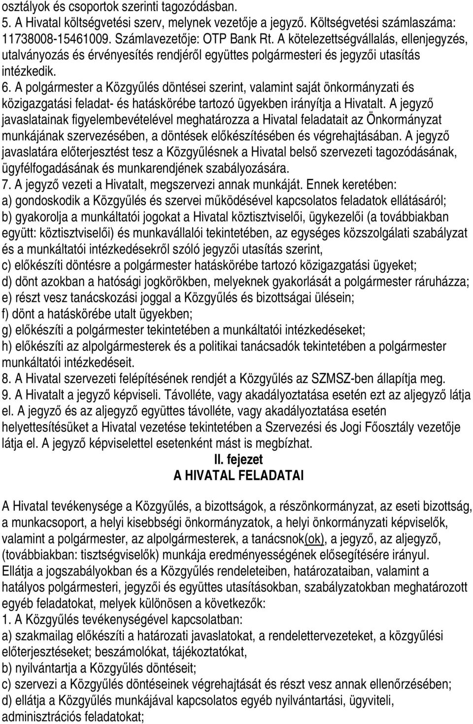 A polgármester a Közgyűlés döntései szerint, valamint saját önkormányzati és közigazgatási feladat- és hatáskörébe tartozó ügyekben irányítja a Hivatalt.