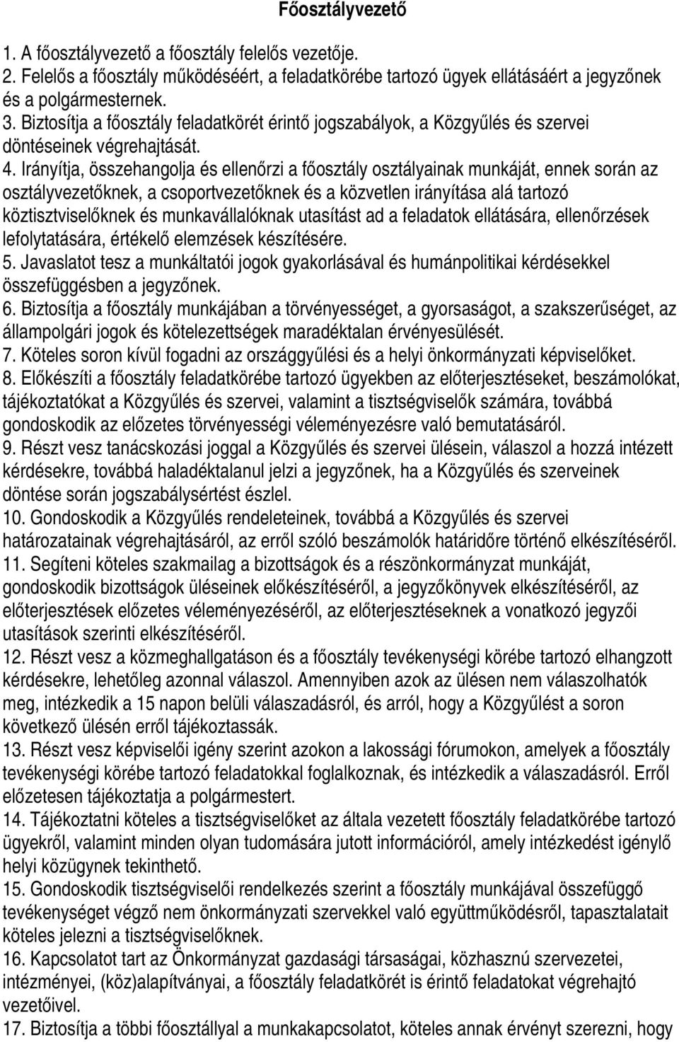 Irányítja, összehangolja és ellenőrzi a főosztály osztályainak munkáját, ennek során az osztályvezetőknek, a csoportvezetőknek és a közvetlen irányítása alá tartozó köztisztviselőknek és