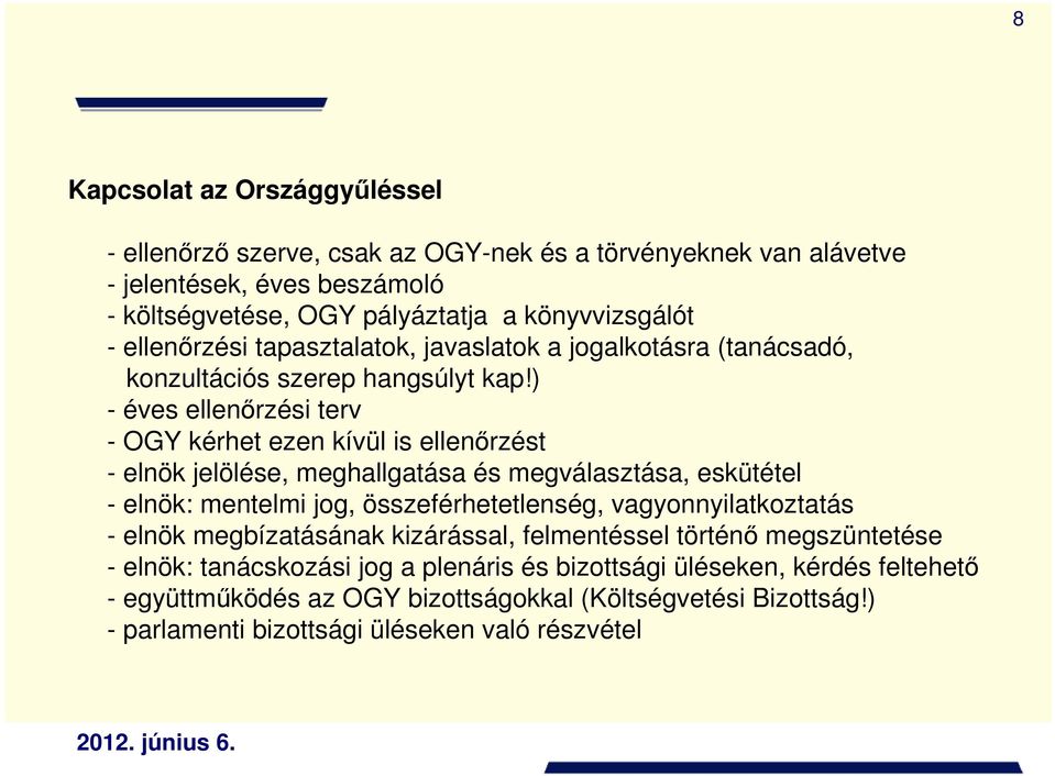 ) - éves ellenırzési terv - OGY kérhet ezen kívül is ellenırzést - elnök jelölése, meghallgatása és megválasztása, eskütétel - elnök: mentelmi jog, összeférhetetlenség,