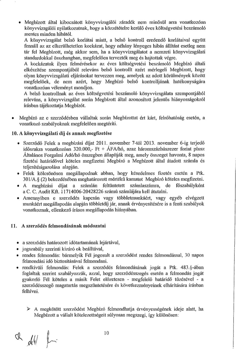 akkor sem, ha a könyvvizsgálatot a nemzeti könyvvizsgálati standardokkal összhangban, megfelelően tervezték meg és hajtottak végre.