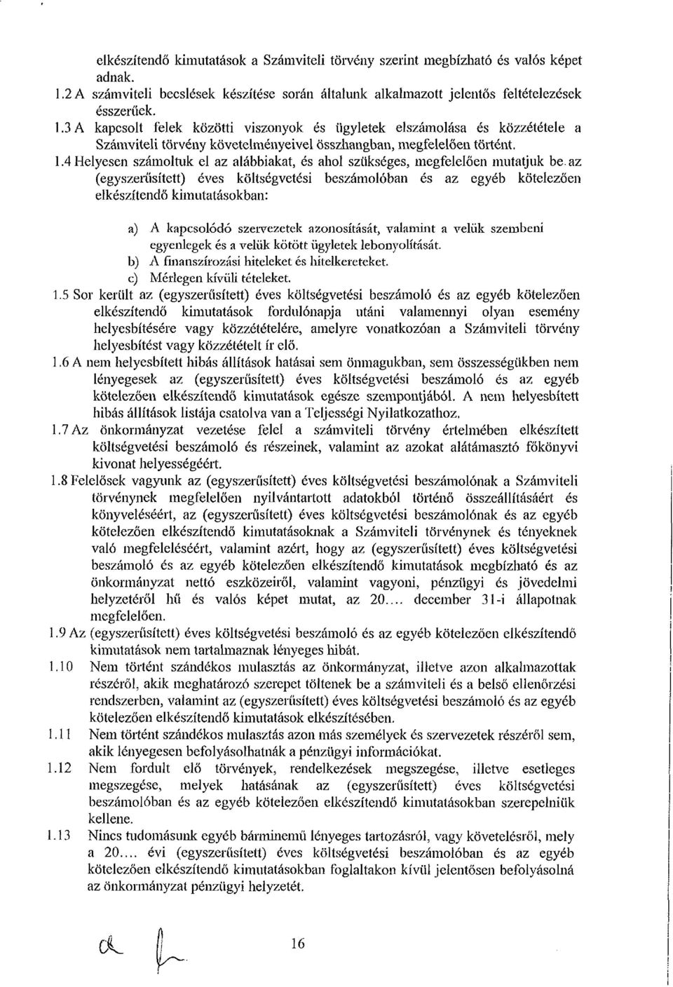 3 A kapcsolt felek közötti viszonyok és ügyletek elszámolása és közzététele a Számviteli törvény követelményeivel összhangban, megfelelően történt. 1.