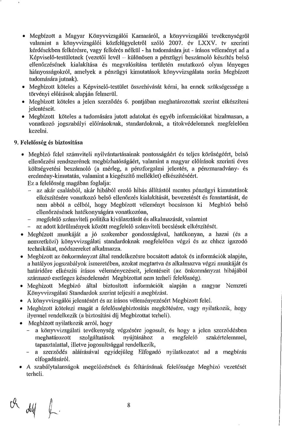 ellenőrzésének kialakítása és megvalósítása területén mutatkozó olyan lényeges hiányosságokról, amelyek a pénzügyi kimutatások könyvvizsgálata során Megbízott tudomására jutnak).