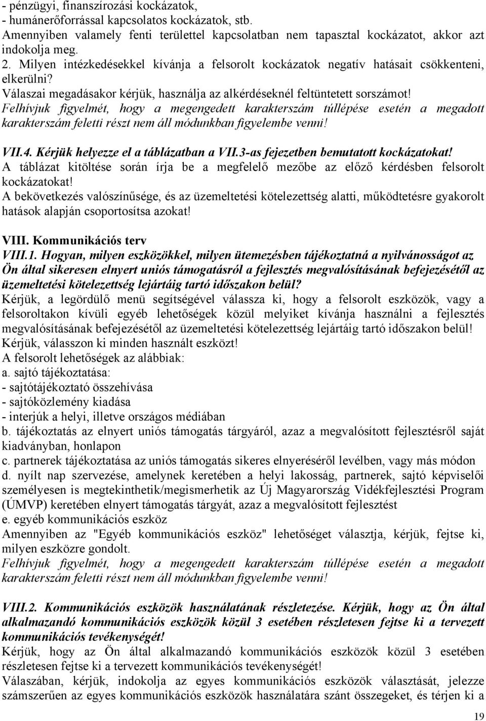 karakterszám feletti részt nem áll módunkban figyelembe venni! VII.4. Kérjük helyezze el a táblázatban a VII.3-as fejezetben bemutatott kockázatokat!