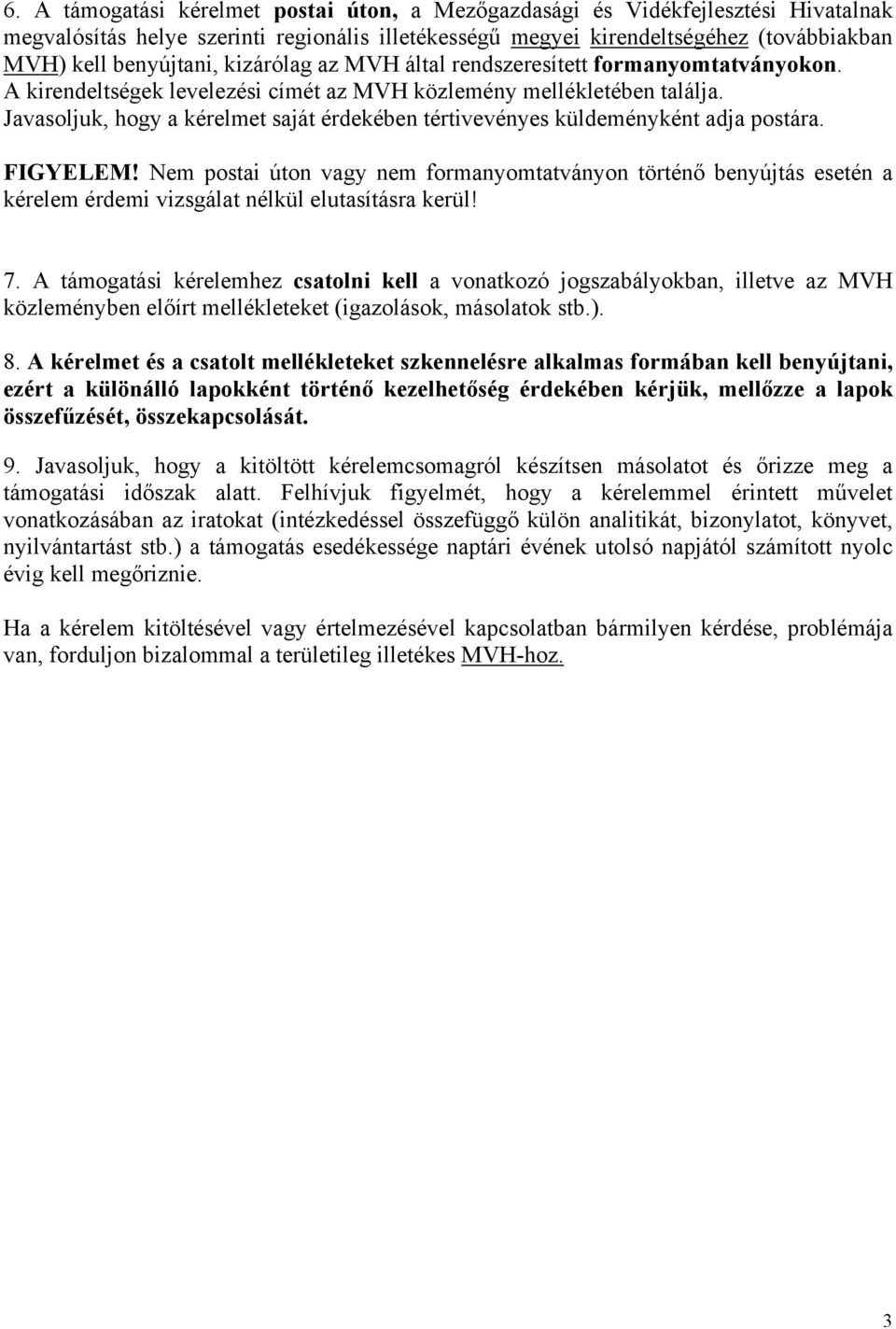 Javasoljuk, hogy a kérelmet saját érdekében tértivevényes küldeményként adja postára. FIGYELEM!