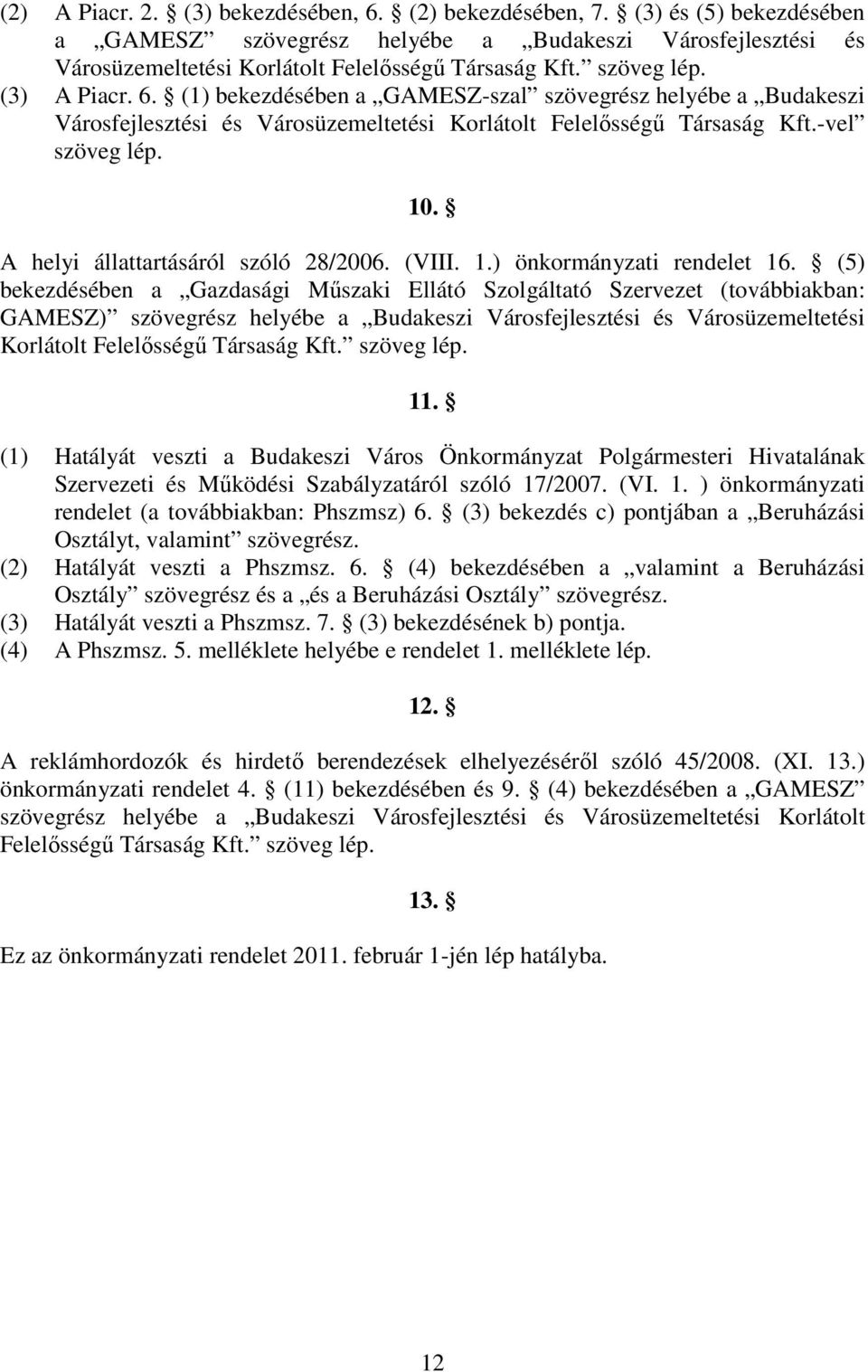 A helyi állattartásáról szóló 28/2006. (VIII. 1.) önkormányzati rendelet 16.