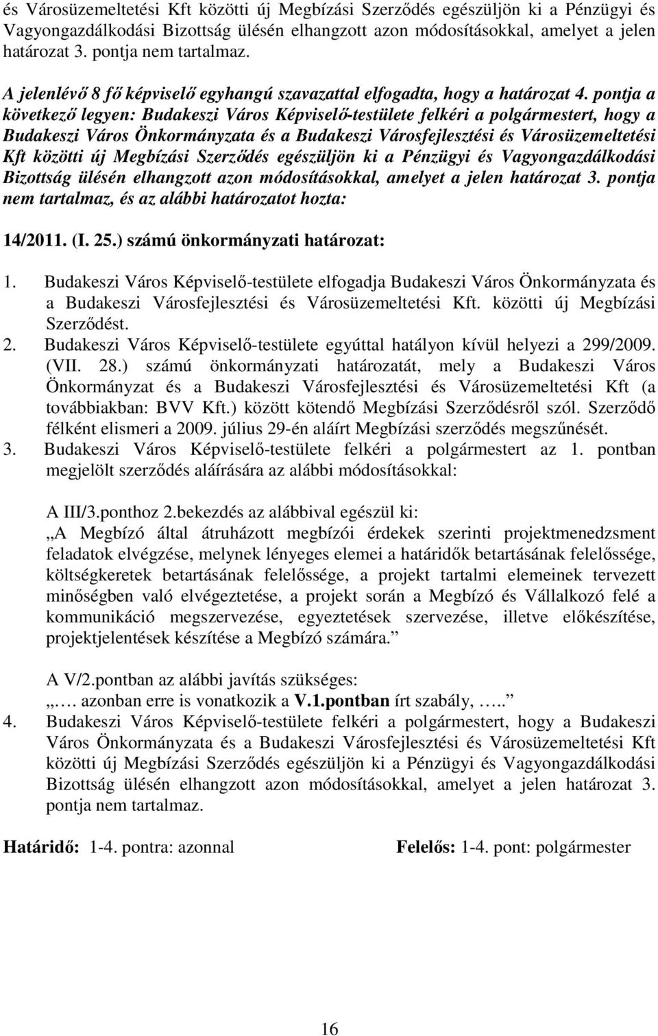 pontja a következı legyen: Budakeszi Város Képviselı-testülete felkéri a polgármestert, hogy a Budakeszi Város Önkormányzata és a Budakeszi Városfejlesztési  pontja nem tartalmaz, és az alábbi