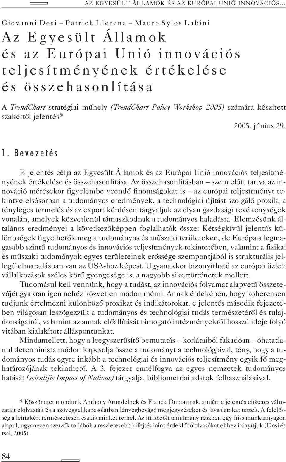 Bevezetés E jelentés célja az Egyesült Államok és az Európai Unió innovációs teljesítményének értékelése és összehasonlítása.