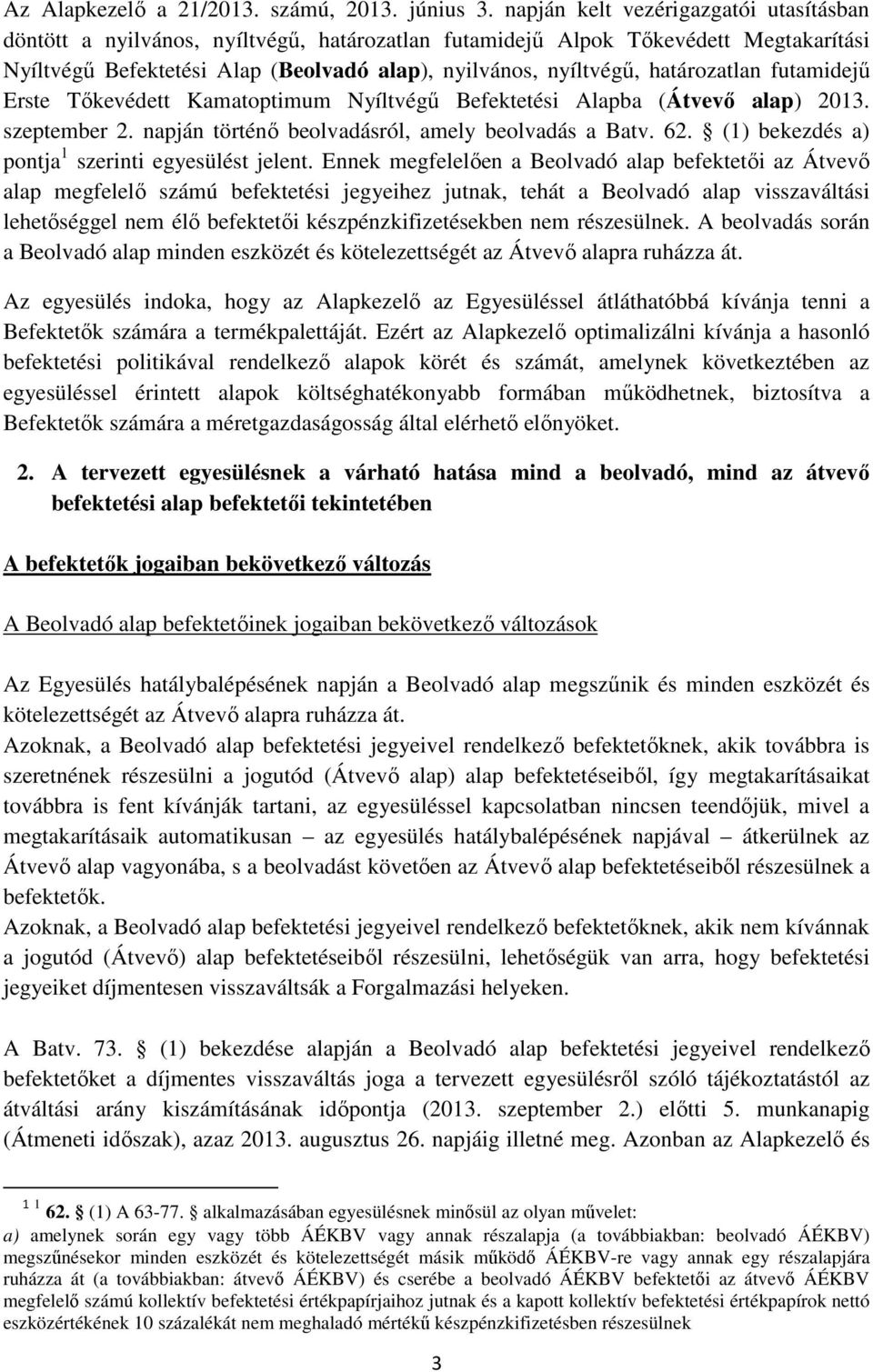 határozatlan futamidejű Erste Tőkevédett Kamatoptimum Nyíltvégű Befektetési Alapba (Átvevő alap) 2013. szeptember 2. napján történő beolvadásról, amely beolvadás a Batv. 62.