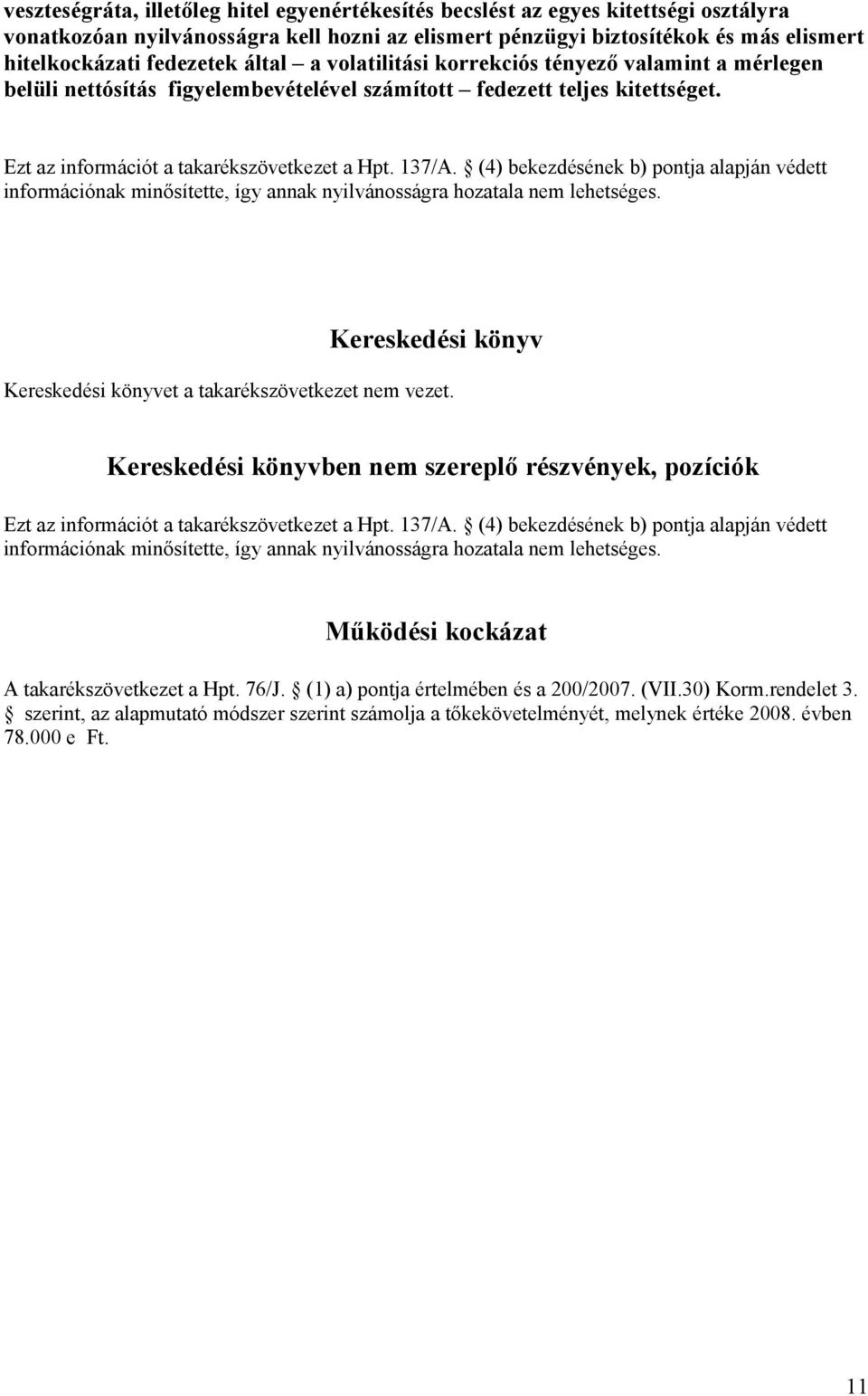 (4) bekezdésének b) pontja alapján védett Kereskedési könyv Kereskedési könyvet a takarékszövetkezet nem vezet.