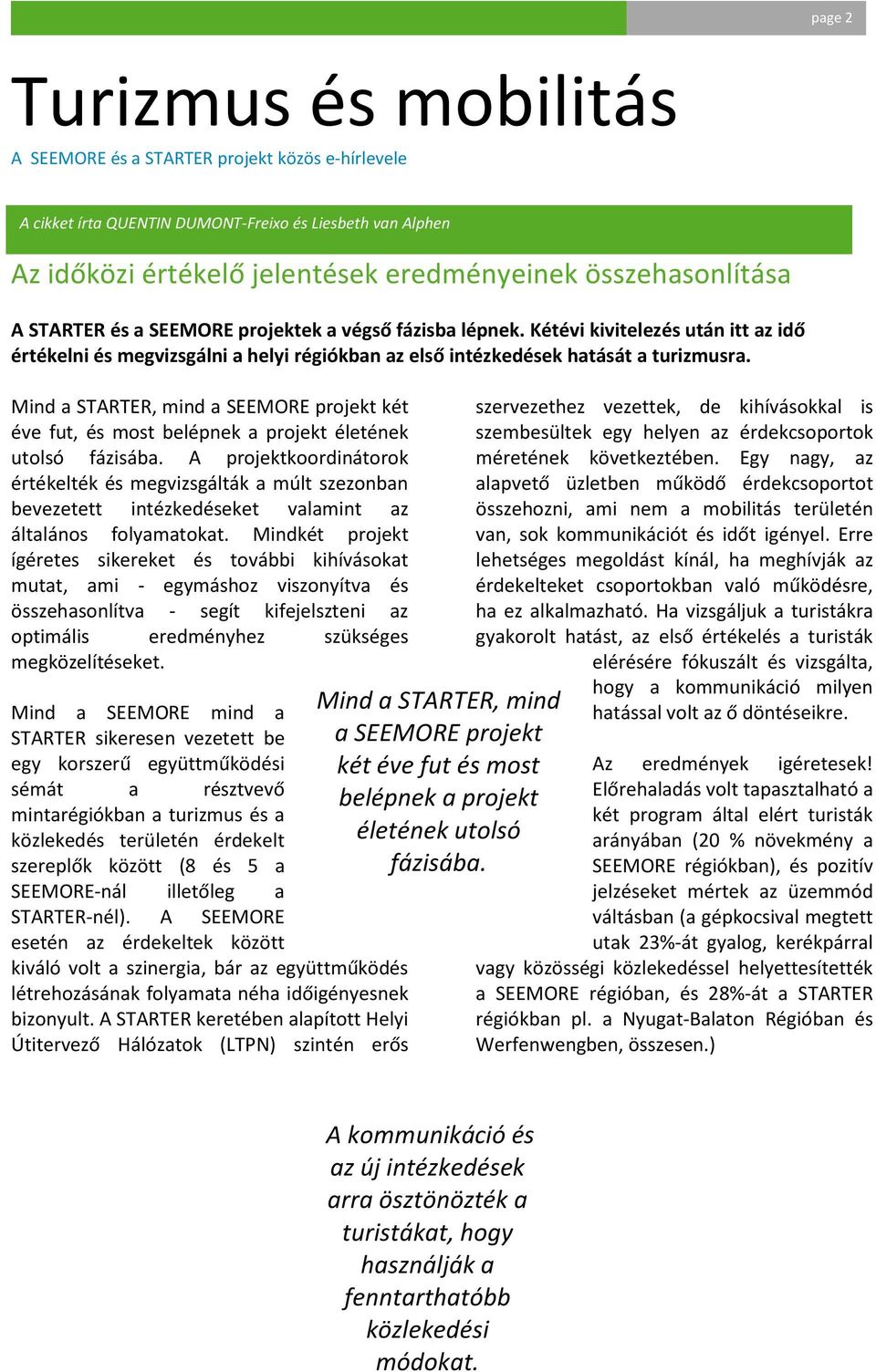 Mind a STARTER, mind a SEEMORE projekt két éve fut, és most belépnek a projekt életének utolsó fázisába.