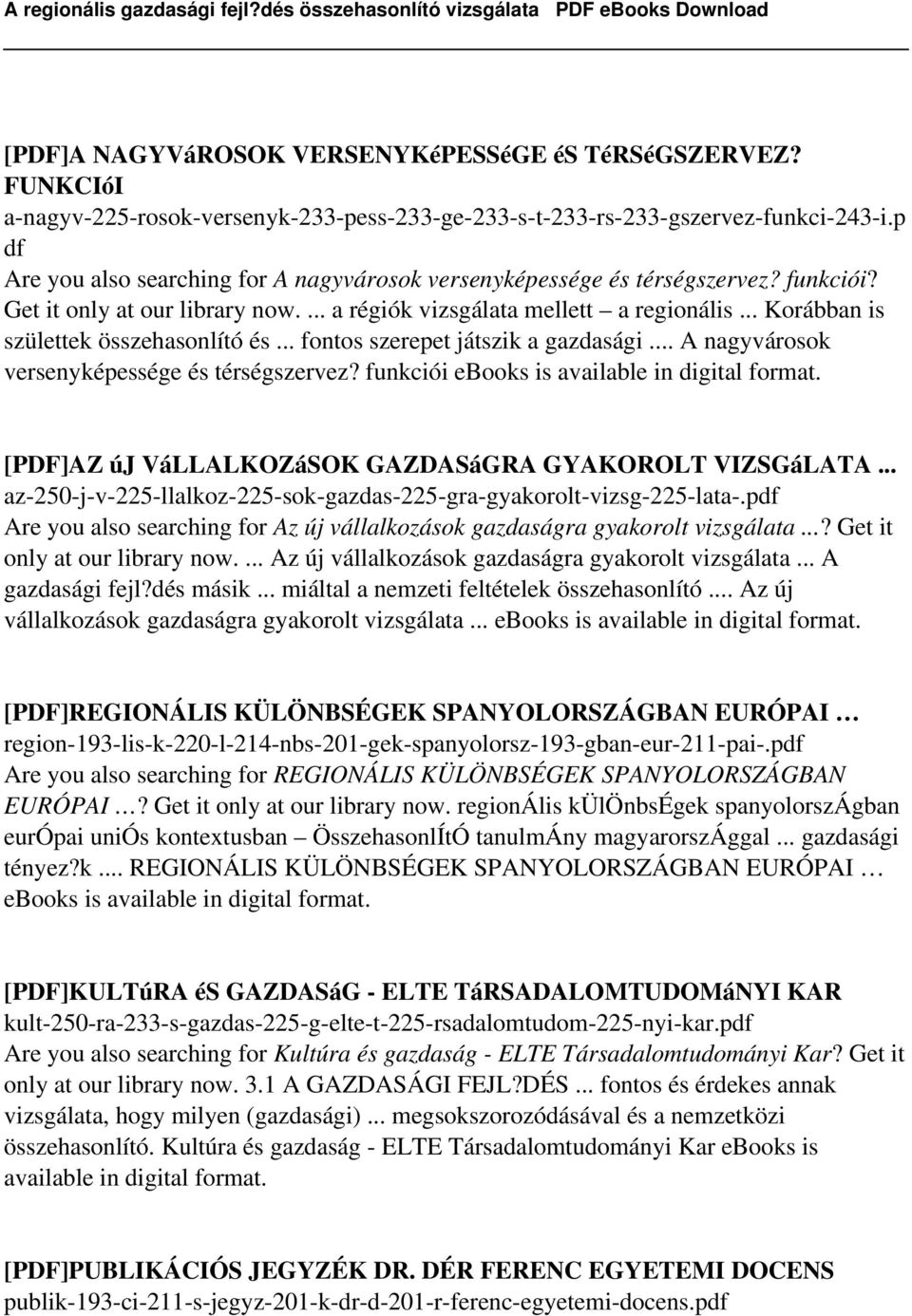 .. Korábban is születtek összehasonlító és... fontos szerepet játszik a gazdasági... A nagyvárosok versenyképessége és térségszervez? funkciói ebooks is available in digital format.