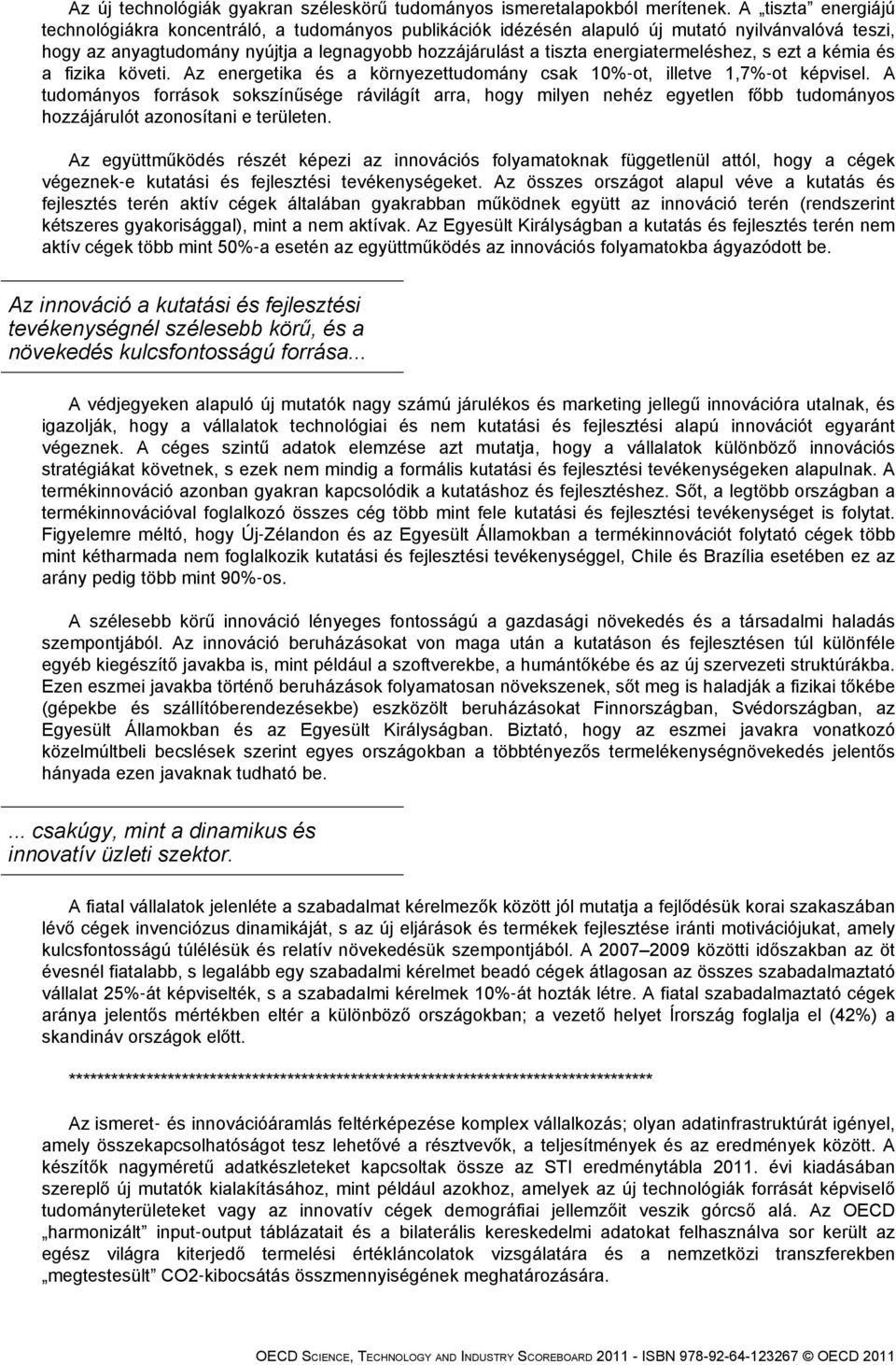 energiatermeléshez, s ezt a kémia és a fizika követi. Az energetika és a környezettudomány csak 10% ot, illetve 1,7% ot képvisel.