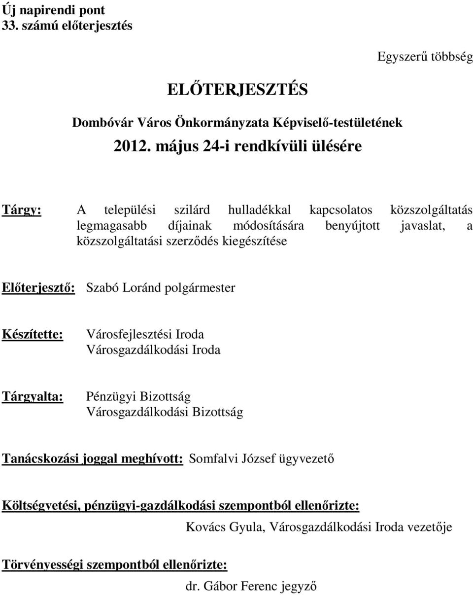 szerződés kiegészítése Előterjesztő: Szabó Loránd polgármester Készítette: Városfejlesztési Iroda Városgazdálkodási Iroda Tárgyalta: Pénzügyi Bizottság Városgazdálkodási