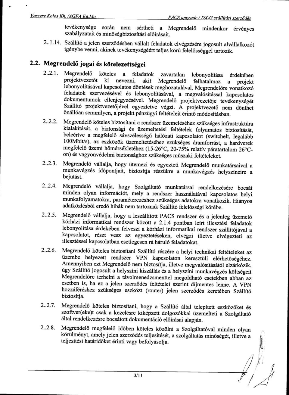 2. Megrendel6 jogai 6s kiitelezetts6gei 2..2.I- Megrendel6 kdteles a feladatok zavartalan lebonyolit6sa 6rdek6ben projektvezet<it ki nevezni, akit Megrendel6 felhatalmaz a projekt lebonyolit6silval