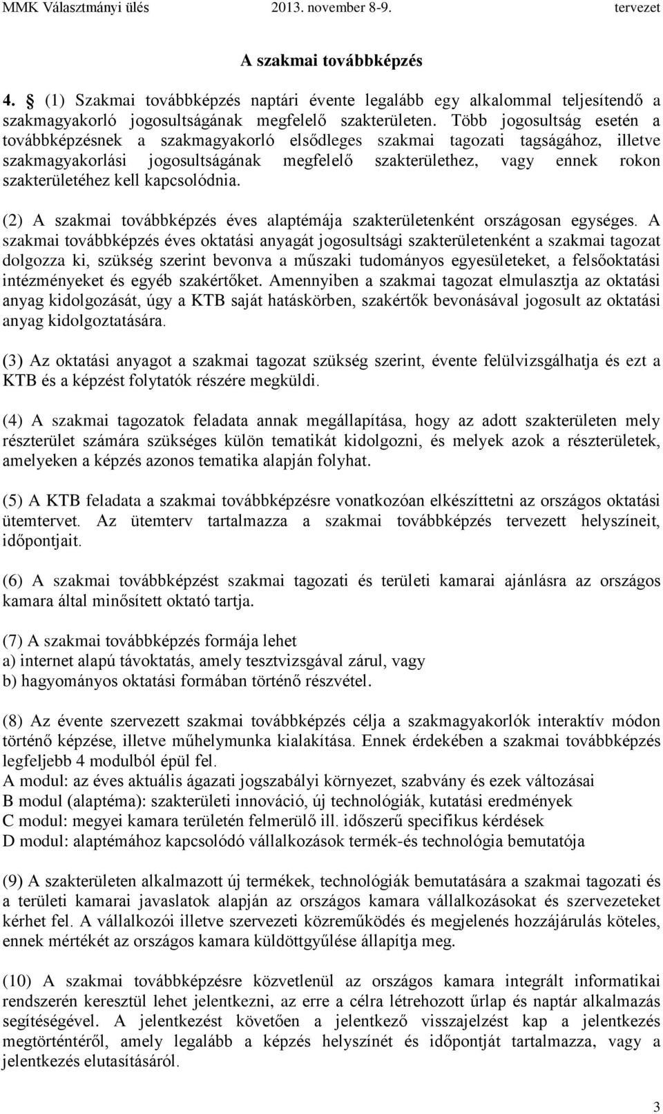 kell kapcsolódnia. (2) A szakmai továbbképzés éves alaptémája szakterületenként országosan egységes.