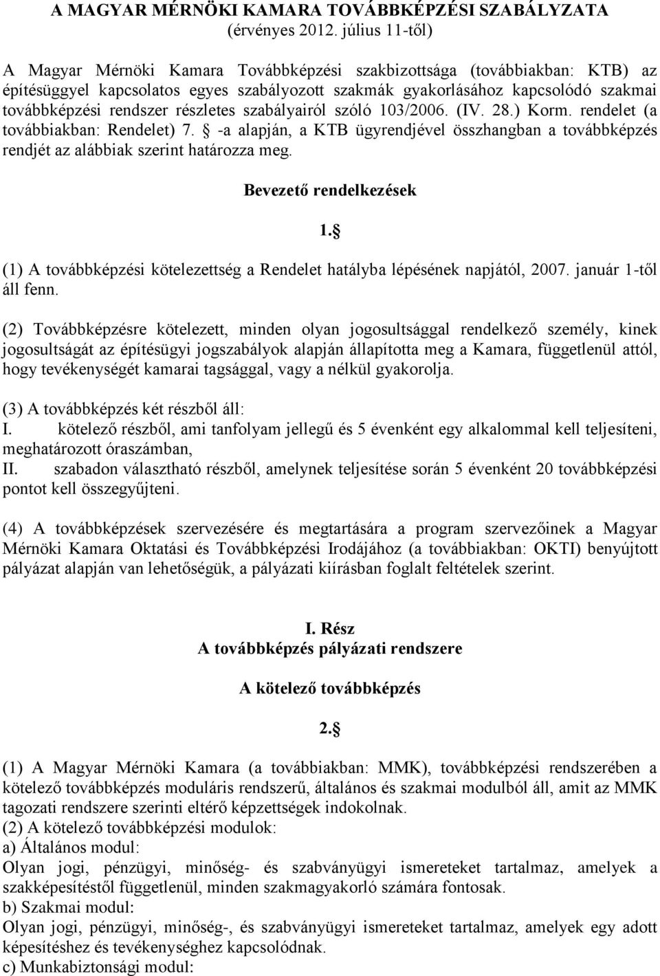 részletes szabályairól szóló 103/2006. (IV. 28.) Korm. rendelet (a továbbiakban: Rendelet) 7. -a alapján, a KTB ügyrendjével összhangban a továbbképzés rendjét az alábbiak szerint határozza meg.