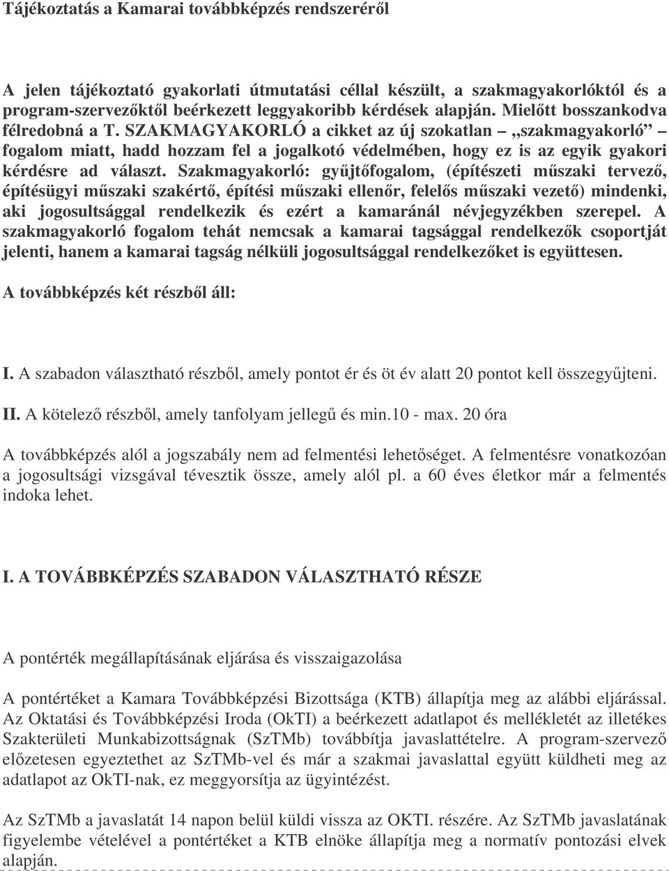 Szakmagyakorló: gyjtfogalom, (építészeti mszaki tervez, építésügyi mszaki szakért, építési mszaki ellenr, felels mszaki vezet) mindenki, aki jogosultsággal rendelkezik és ezért a kamaránál