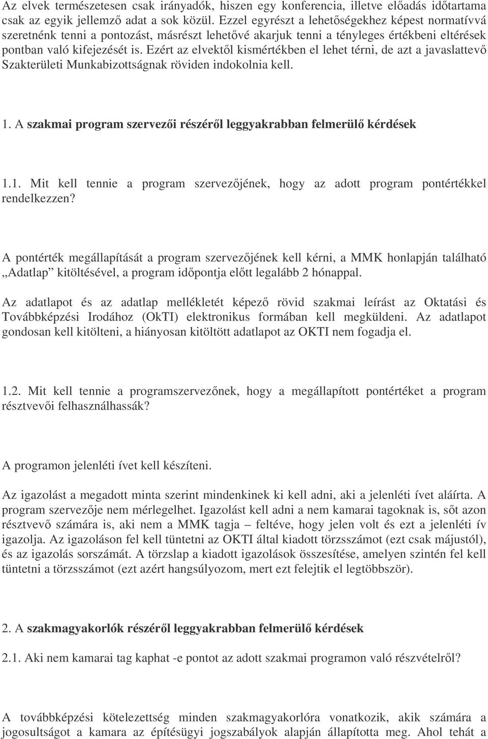 Ezért az elvektl kismértékben el lehet térni, de azt a javaslattev Szakterületi Munkabizottságnak röviden indokolnia kell. 1.