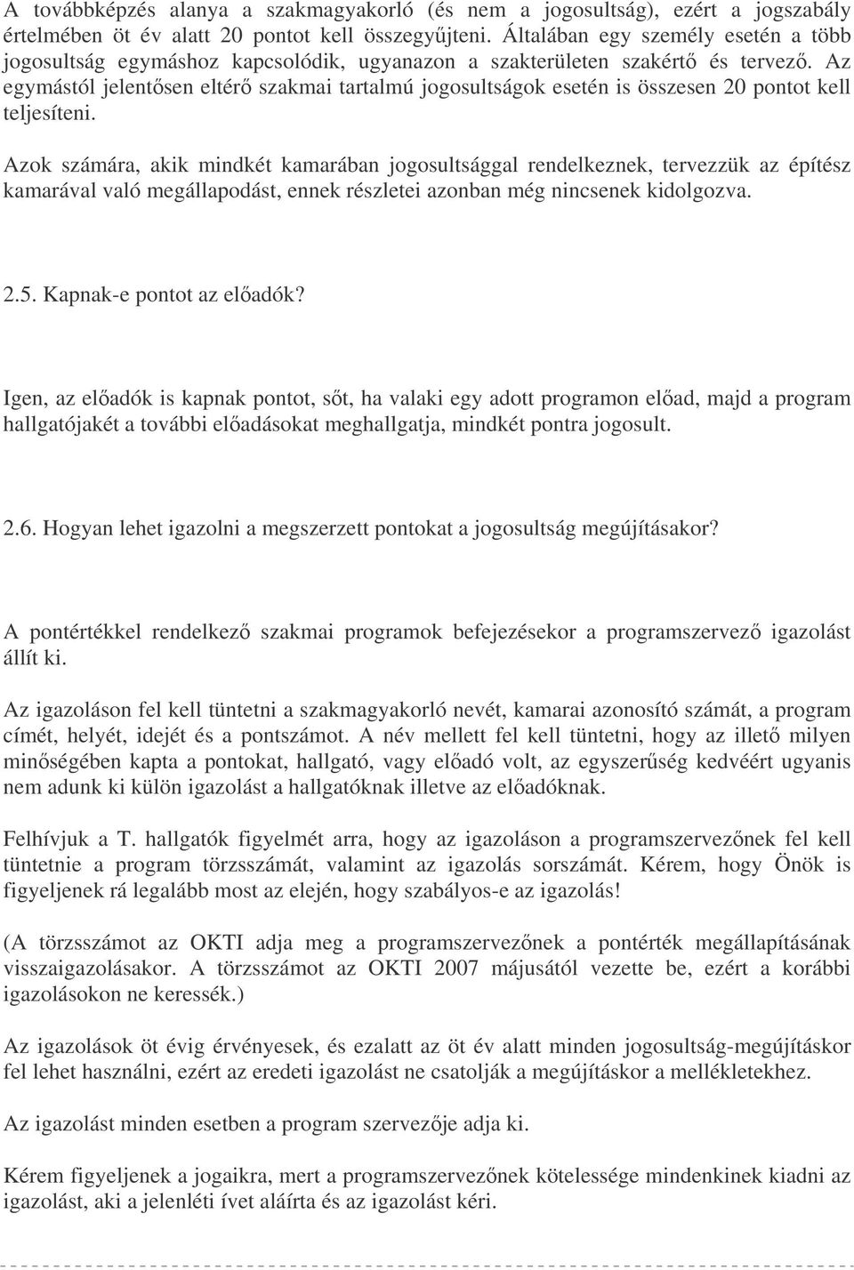 Az egymástól jelentsen eltér szakmai tartalmú jogosultságok esetén is összesen 20 pontot kell teljesíteni.