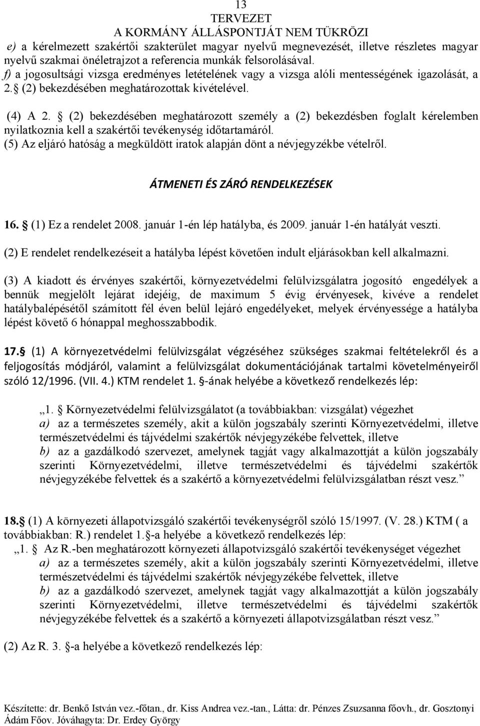 (2) bekezdésében meghatározott személy a (2) bekezdésben foglalt kérelemben nyilatkoznia kell a szakértői tevékenység időtartamáról.