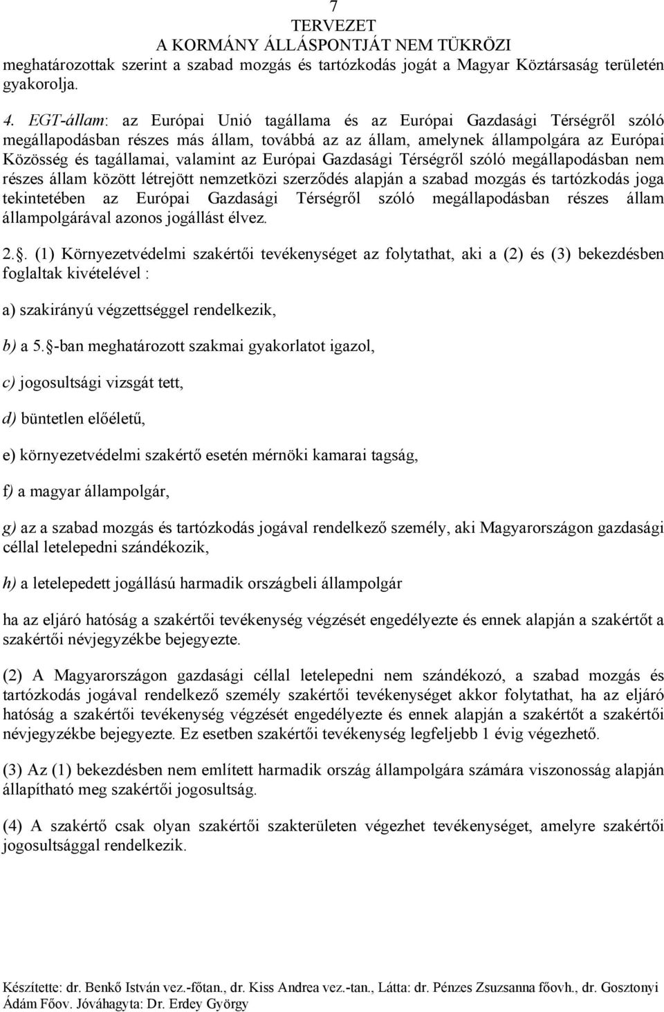 az Európai Gazdasági Térségről szóló megállapodásban nem részes állam között létrejött nemzetközi szerződés alapján a szabad mozgás és tartózkodás joga tekintetében az Európai Gazdasági Térségről