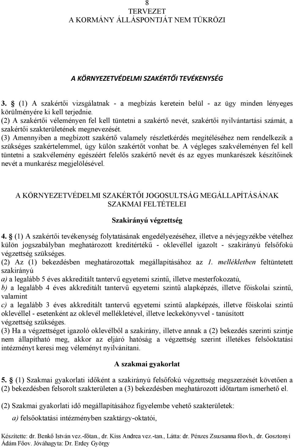 (3) Amennyiben a megbízott szakértő valamely részletkérdés megítéléséhez nem rendelkezik a szükséges szakértelemmel, úgy külön szakértőt vonhat be.