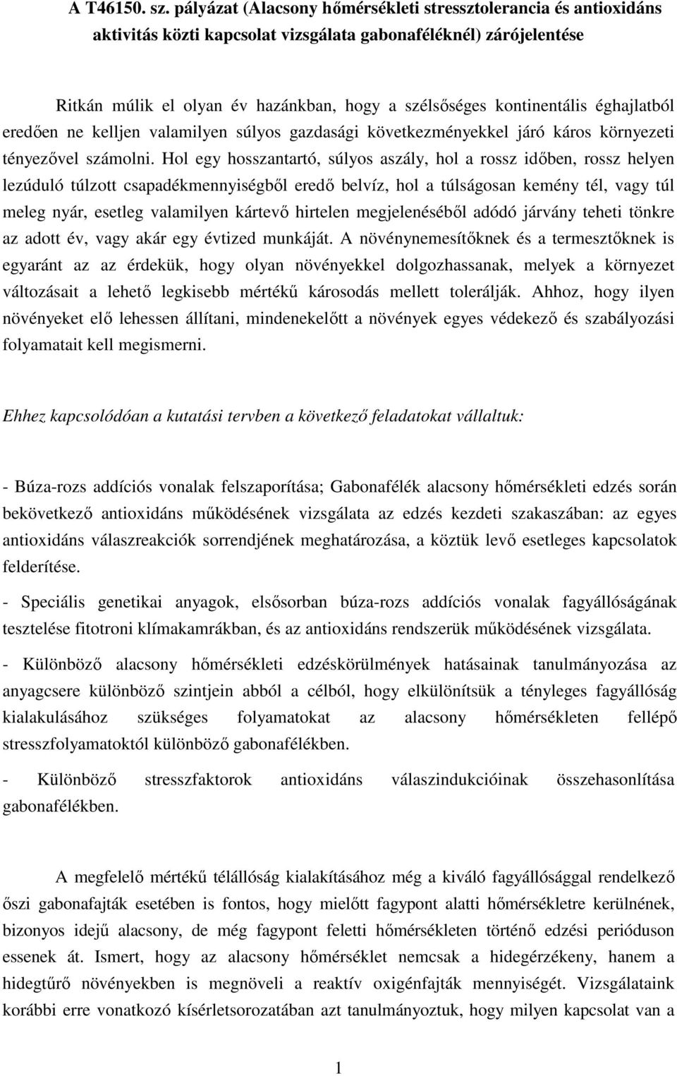 kontinentális éghajlatból eredıen ne kelljen valamilyen súlyos gazdasági következményekkel járó káros környezeti tényezıvel számolni.