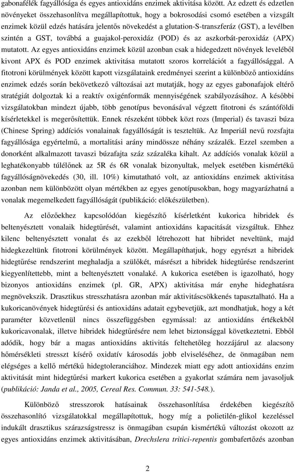 levélben szintén a GST, továbbá a guajakol-peroxidáz (POD) és az aszkorbát-peroxidáz (APX) mutatott.