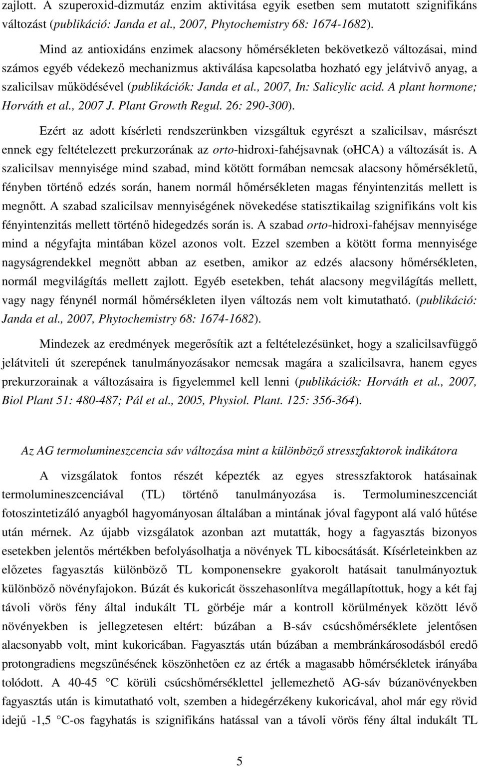 (publikációk: Janda et al., 2007, In: Salicylic acid. A plant hormone; Horváth et al., 2007 J. Plant Growth Regul. 26: 290-300).