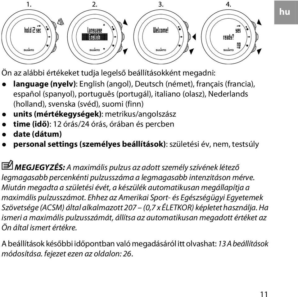 születési év, nem, testsúly MEGJEGYZÉS: A maximális pulzus az adott személy szívének létező legmagasabb percenkénti pulzusszáma a legmagasabb intenzitáson mérve.