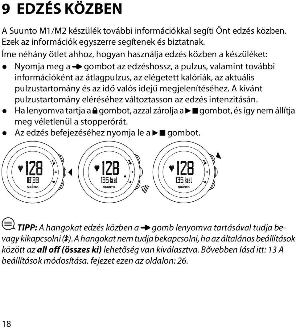 pulzustartomány és az idő valós idejű megjelenítéséhez. A kívánt pulzustartomány eléréséhez változtasson az edzés intenzitásán.