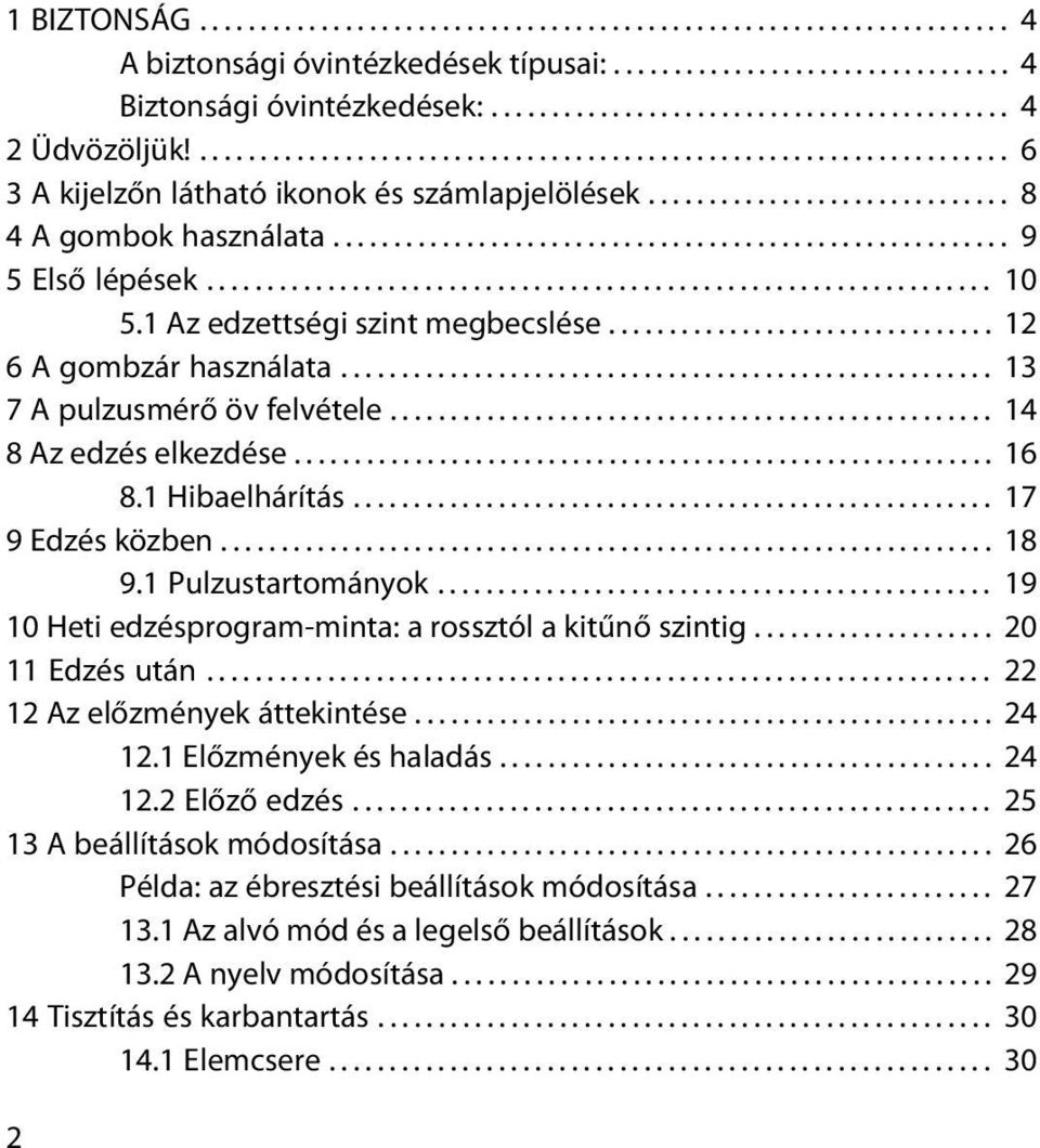 ................................................................ 10 5.1 Az edzettségi szint megbecslése................................ 12 6 A gombzár használata...................................................... 13 7 A pulzusmérő öv felvétele.