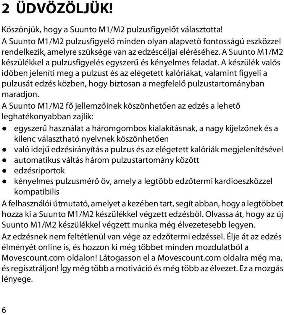 A Suunto M1/M2 készülékkel a pulzusfigyelés egyszerű és kényelmes feladat.