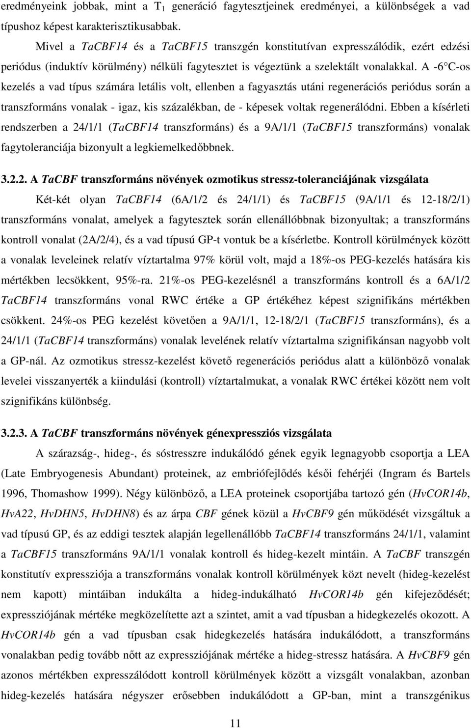 A -6 C-os kezelés a vad típus számára letális volt, ellenben a fagyasztás utáni regenerációs periódus során a transzformáns vonalak - igaz, kis százalékban, de - képesek voltak regenerálódni.