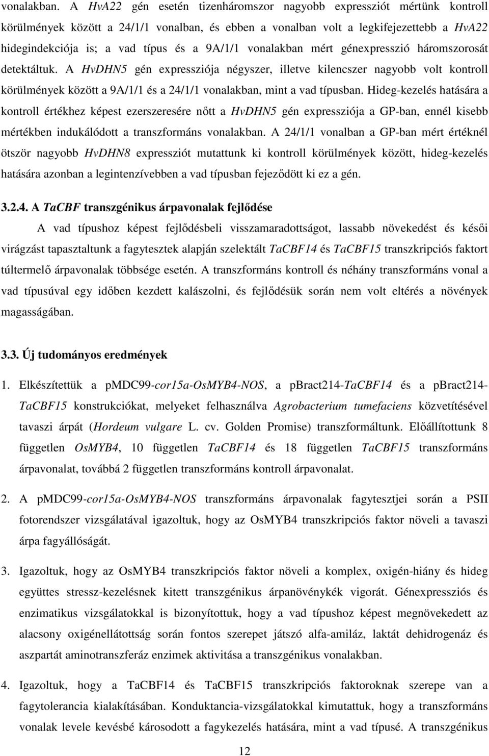 9A/1/1 vonalakban mért génexpresszió háromszorosát detektáltuk.