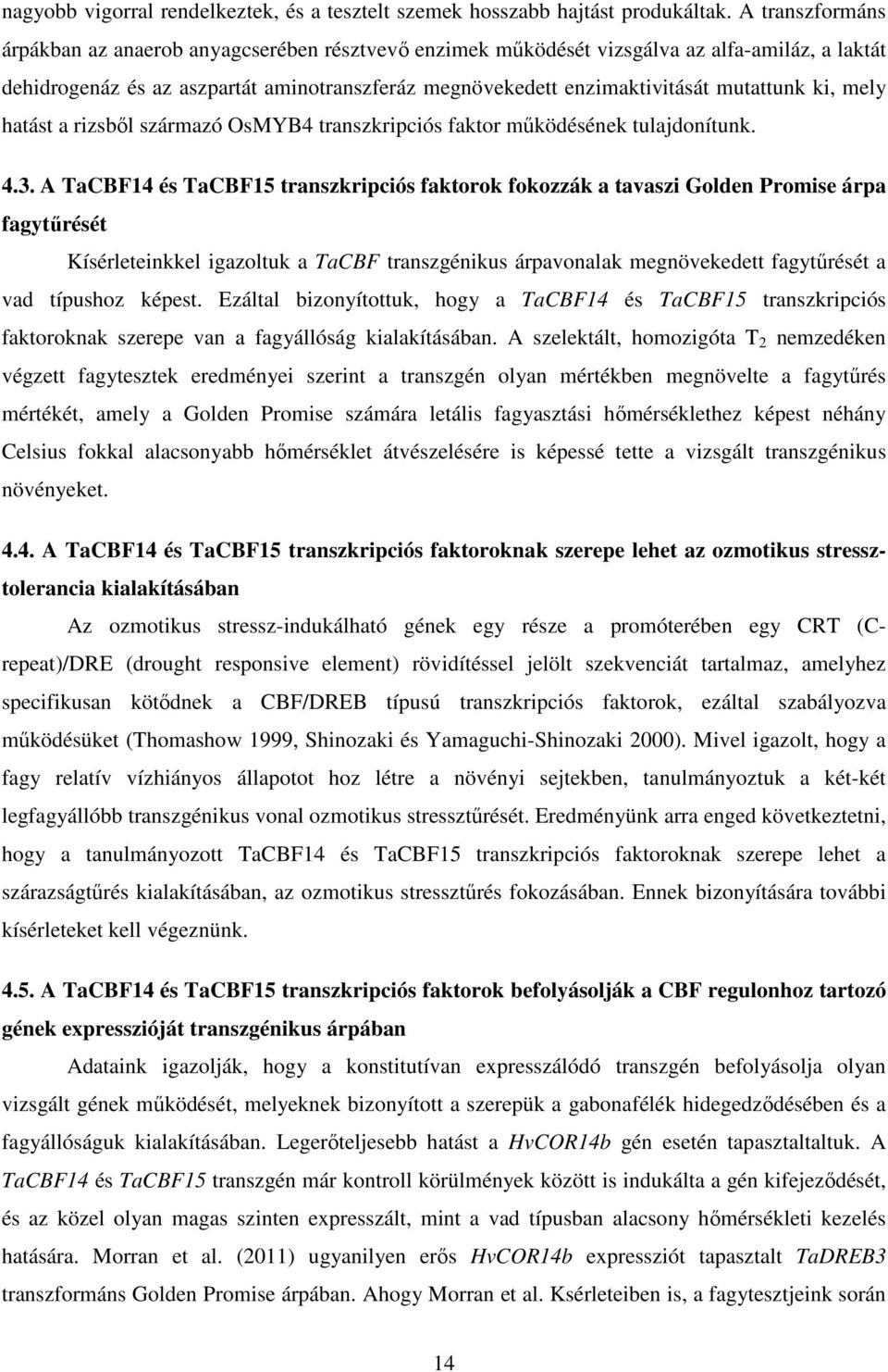 ki, mely hatást a rizsből származó OsMYB4 transzkripciós faktor működésének tulajdonítunk. 4.3.