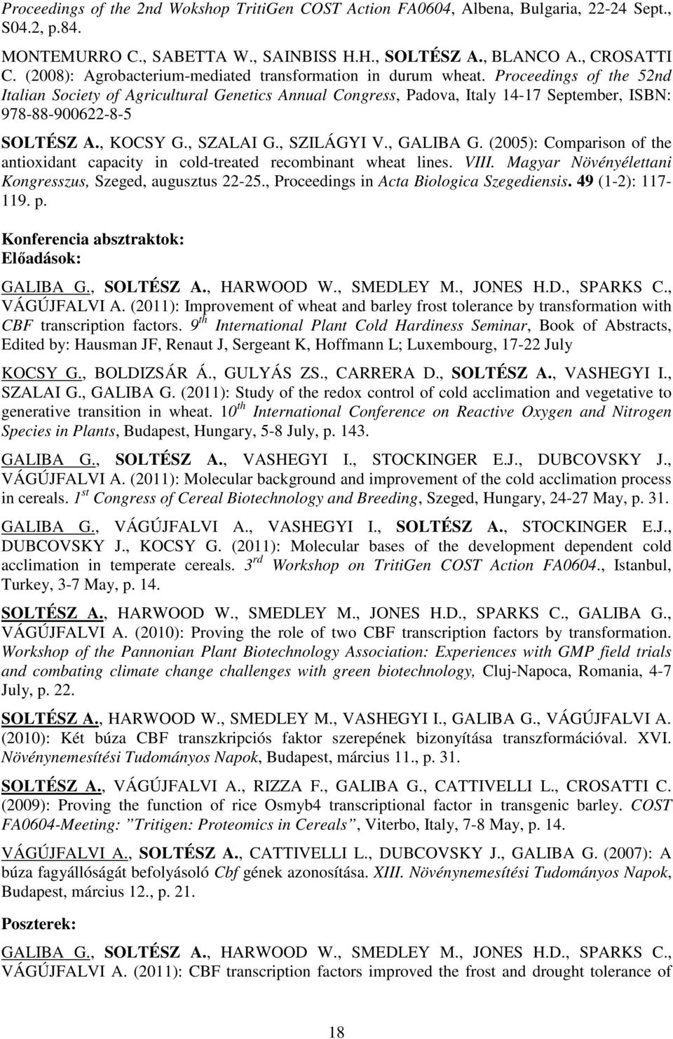 Proceedings of the 52nd Italian Society of Agricultural Genetics Annual Congress, Padova, Italy 14-17 September, ISBN: 978-88-900622-8-5 SOLTÉSZ A., KOCSY G., SZALAI G., SZILÁGYI V., GALIBA G.