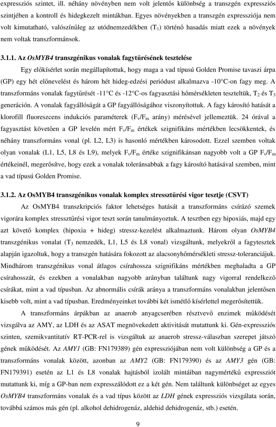 ) történő hasadás miatt ezek a növények nem voltak transzformánsok. 3.1.