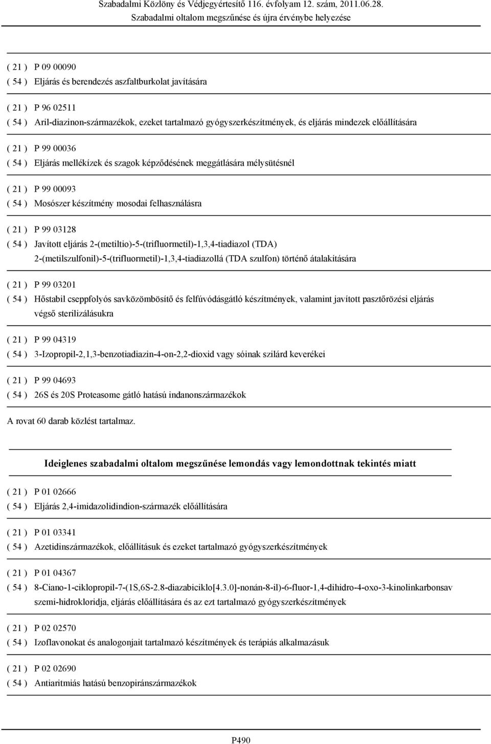 Javított eljárás 2-(metiltio)-5-(trifluormetil)-1,3,4-tiadiazol (TDA) 2-(metilszulfonil)-5-(trifluormetil)-1,3,4-tiadiazollá (TDA szulfon) történő átalakítására ( 21 ) P 99 03201 ( 54 ) Hőstabil