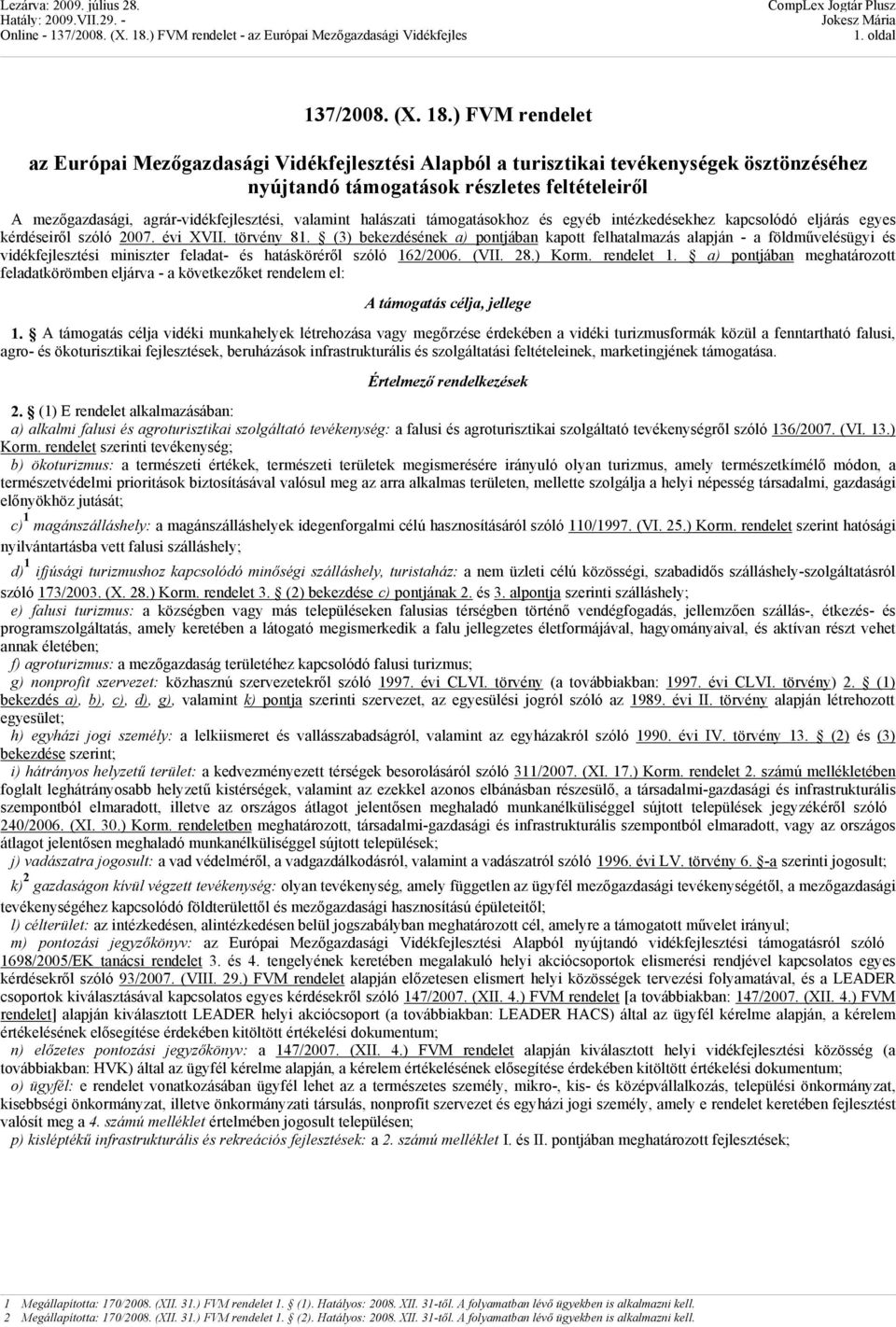 valamint halászati támogatásokhoz és egyéb intézkedésekhez kapcsolódó eljárás egyes kérdéseiről szóló 2007. évi XVII. törvény 81.